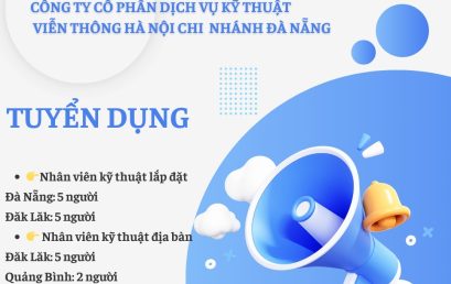 CÔNG TY CP DỊCH VỤ KỸ THUẬT VIỄN THÔNG HÀ NỘI CHI NHÁNH ĐÀ NẴNG TUYỂN DỤNG NHÂN VIÊN